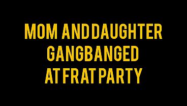 step Mom and daughter gangbanged at frat party